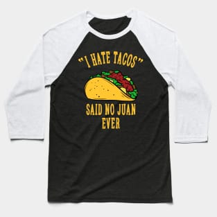 I Hate Tacos Said No Juan for Tacos Lover Baseball T-Shirt